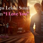 Kenapa Lelaki Susah ucapkan ‘I Love You’?
