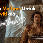 6 Cara Me Time Untuk Kreativiti ala Brother Love